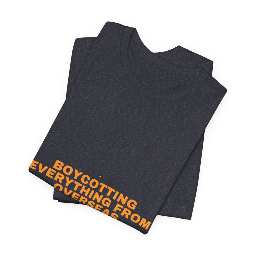 Boycotting Everything From Overseas - Trendy Teez Funny Tee mockup