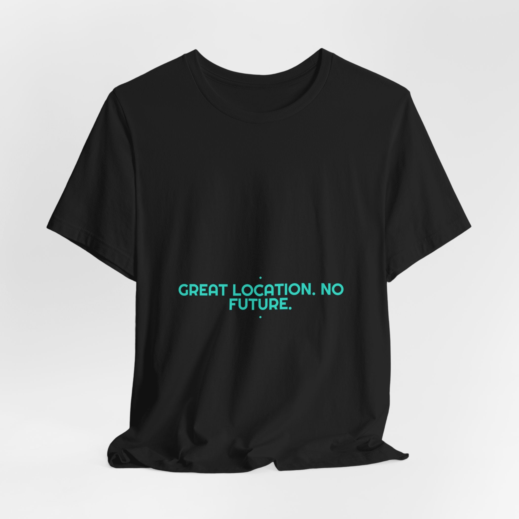 Great Location. No Future. - Trendy Teez Funny Tee mockup