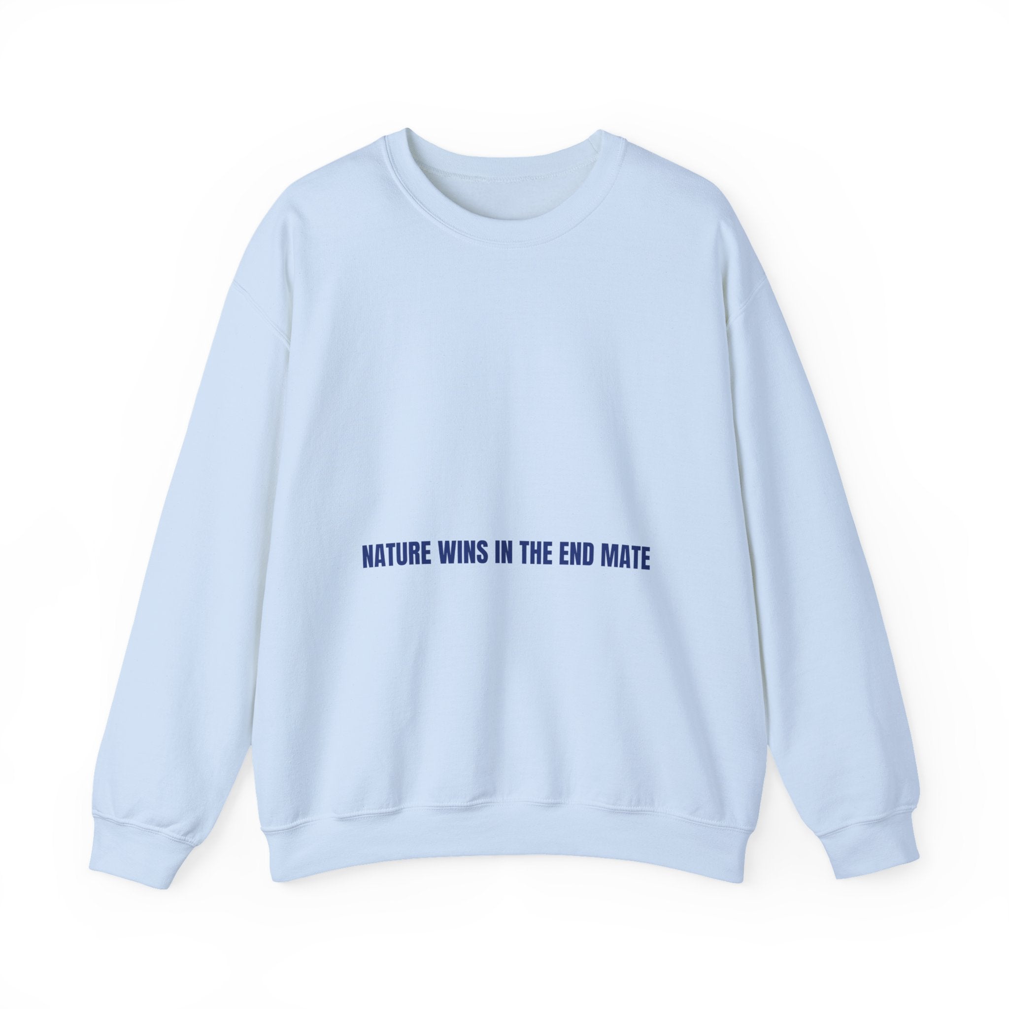 Nature Wins In The End Mate — Funny Crewneck