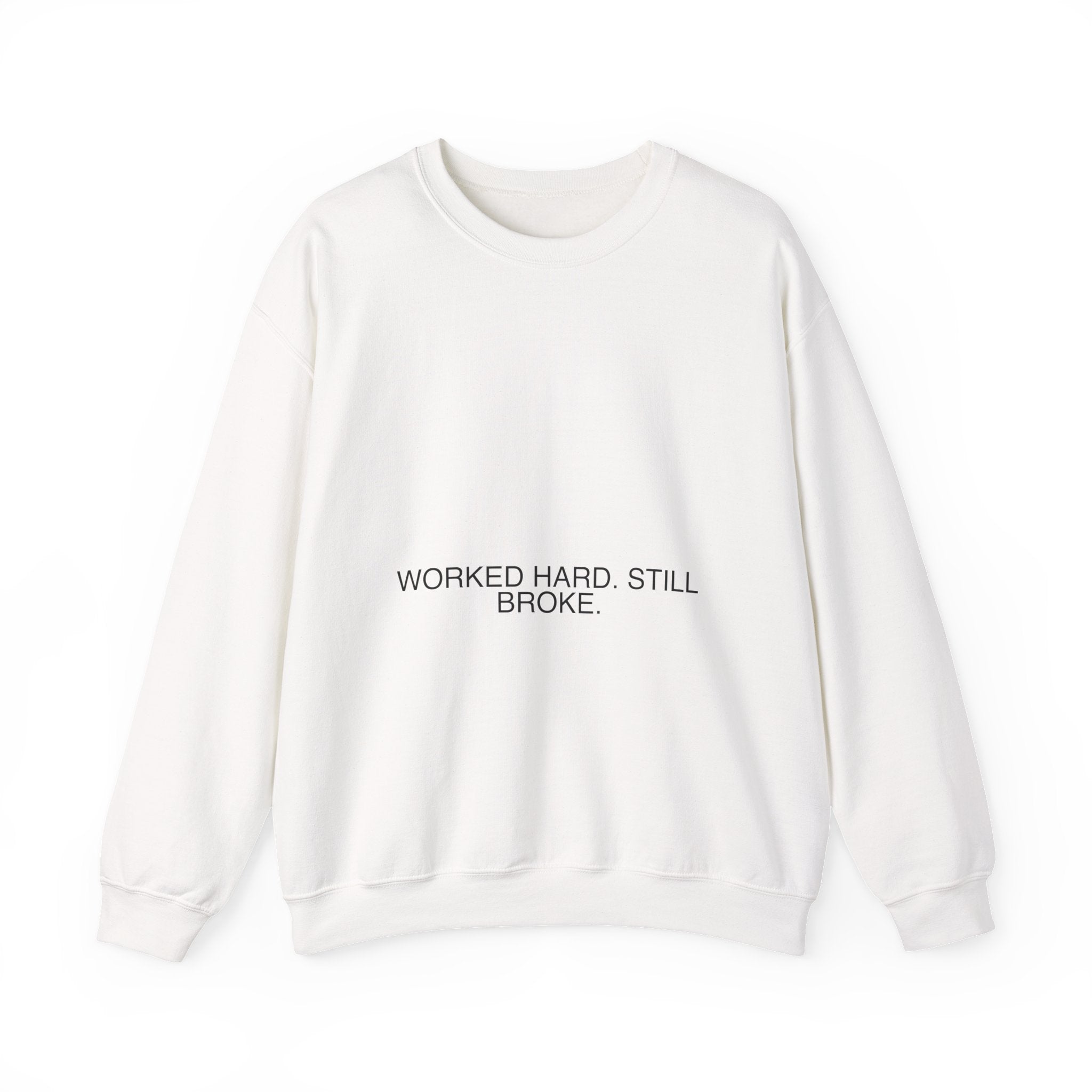 Worked Hard. Still Broke. — Funny Crewneck