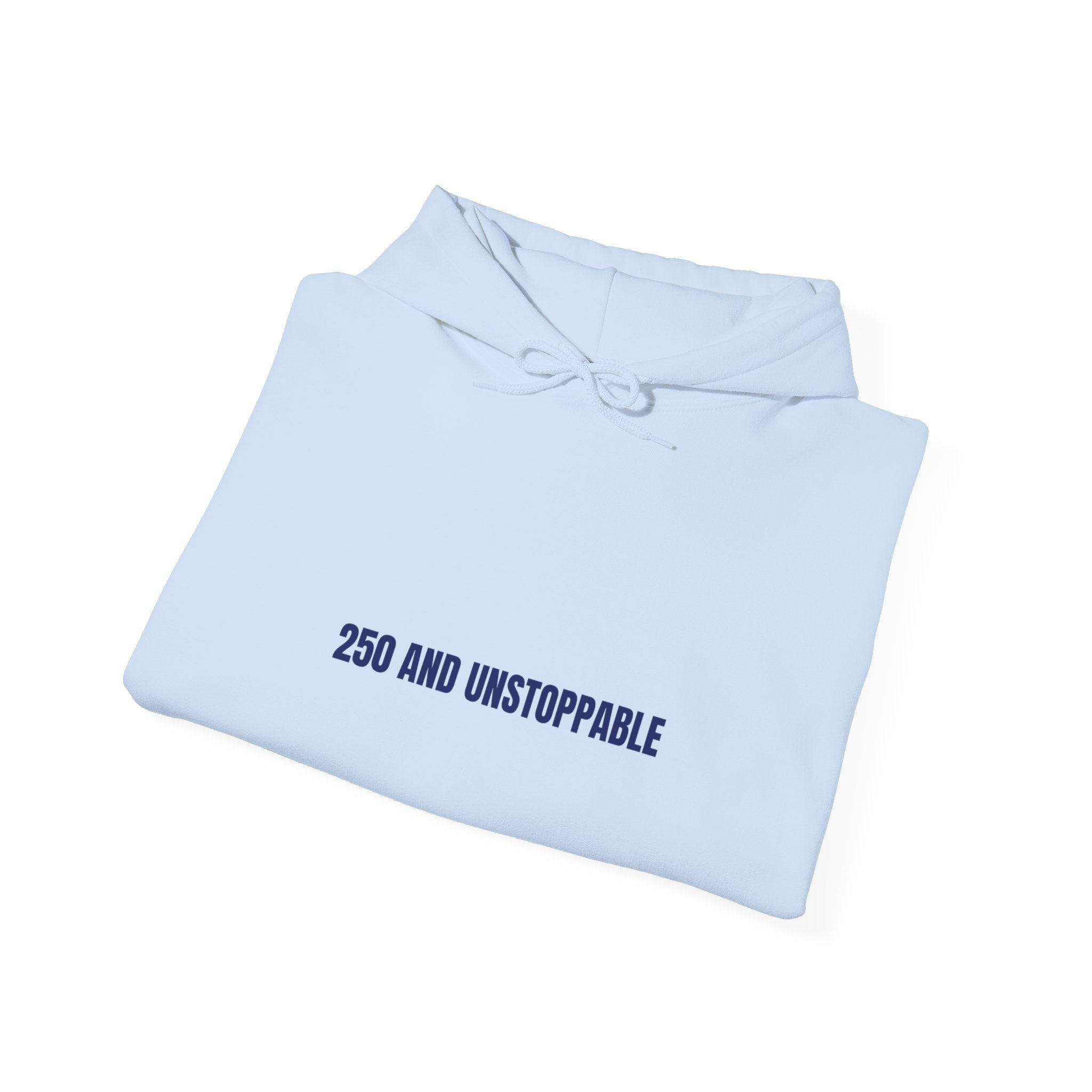 250 And Unstoppable — Funny Hoodie