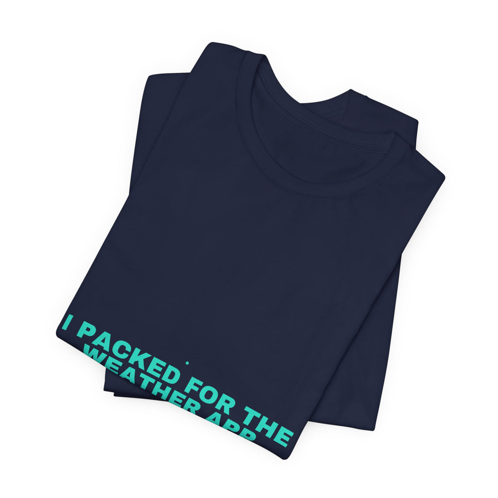 I Packed For The Weather App - Trendy Teez Funny Tee mockup