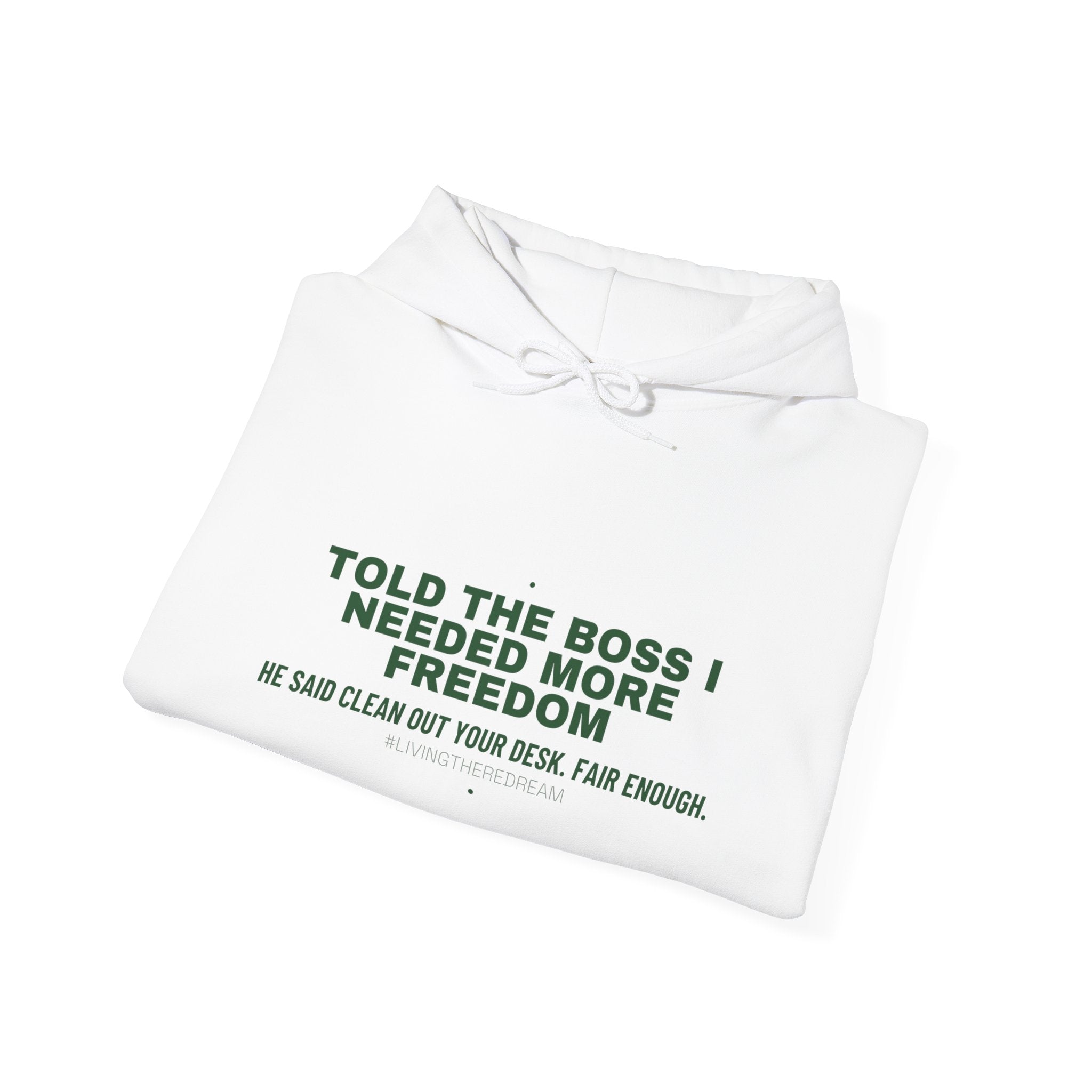 Told The Boss I Needed More Freedom - Trendy Teez Funny Hoodie mockup