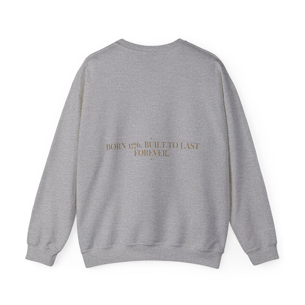 Born 1776. Built To Last Forever. — Funny Crewneck (Back Print)