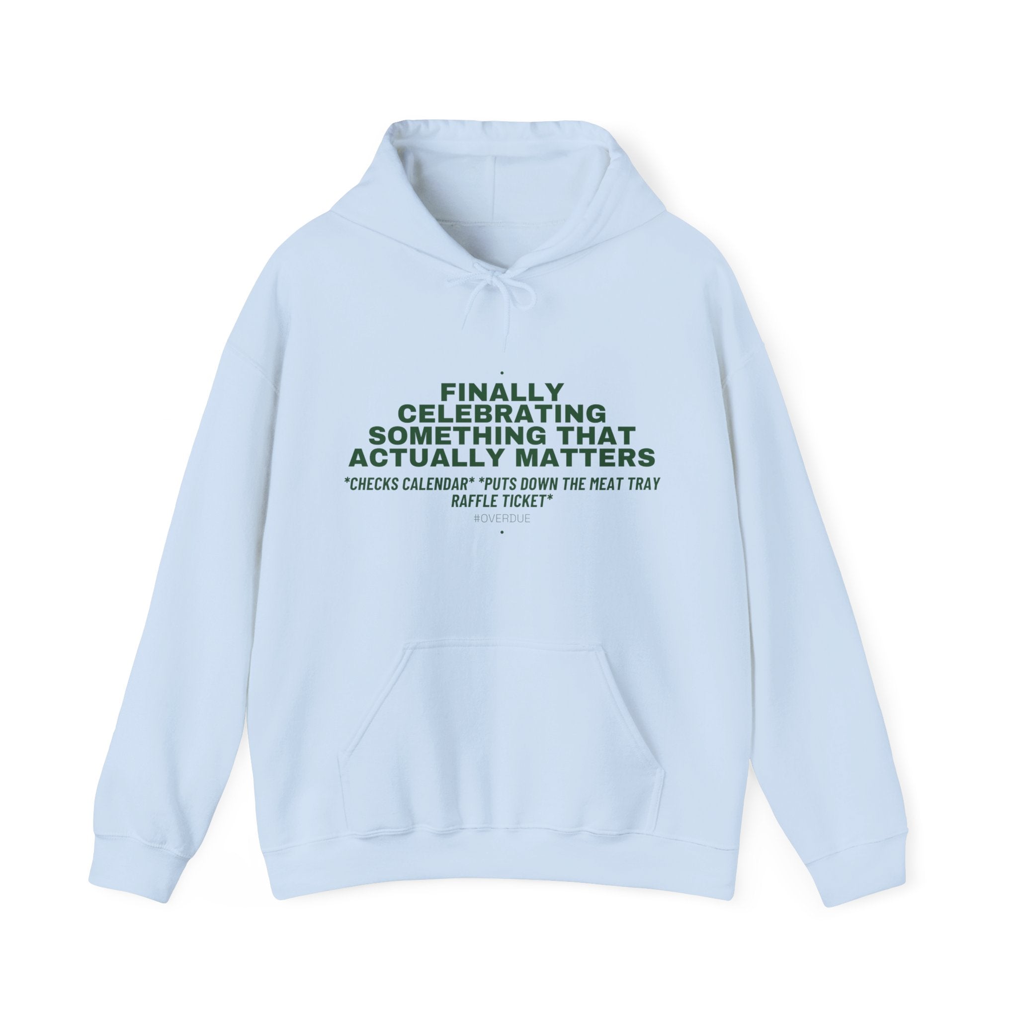 Finally Celebrating Something That Actually Mat... - Trendy Teez Funny Hoodie mockup