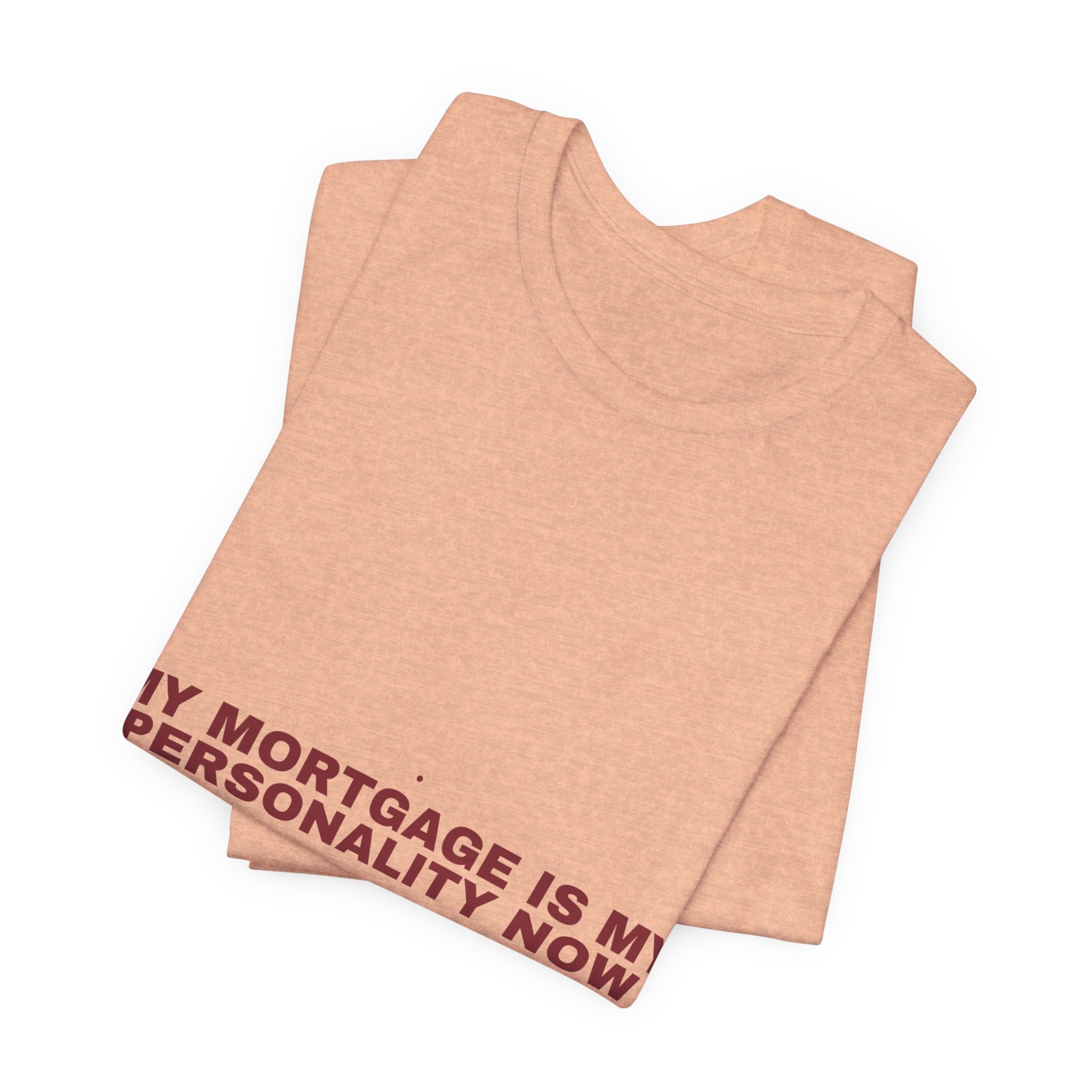 My Mortgage Is My Personality Now - Trendy Teez Funny Tee mockup