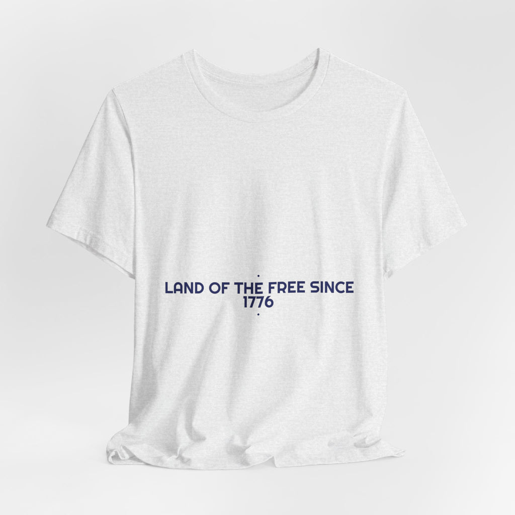 Land Of The Free Since 1776 — Funny Tee
