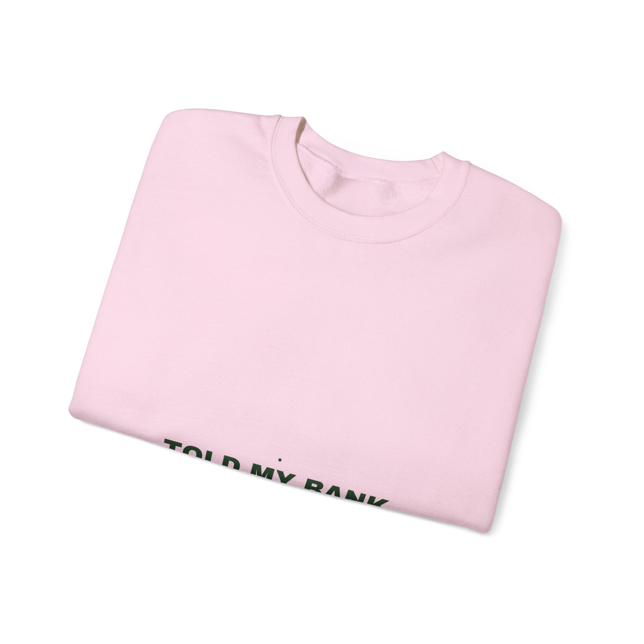 Told My Bank Account To Relax - Trendy Teez Funny Crewneck mockup