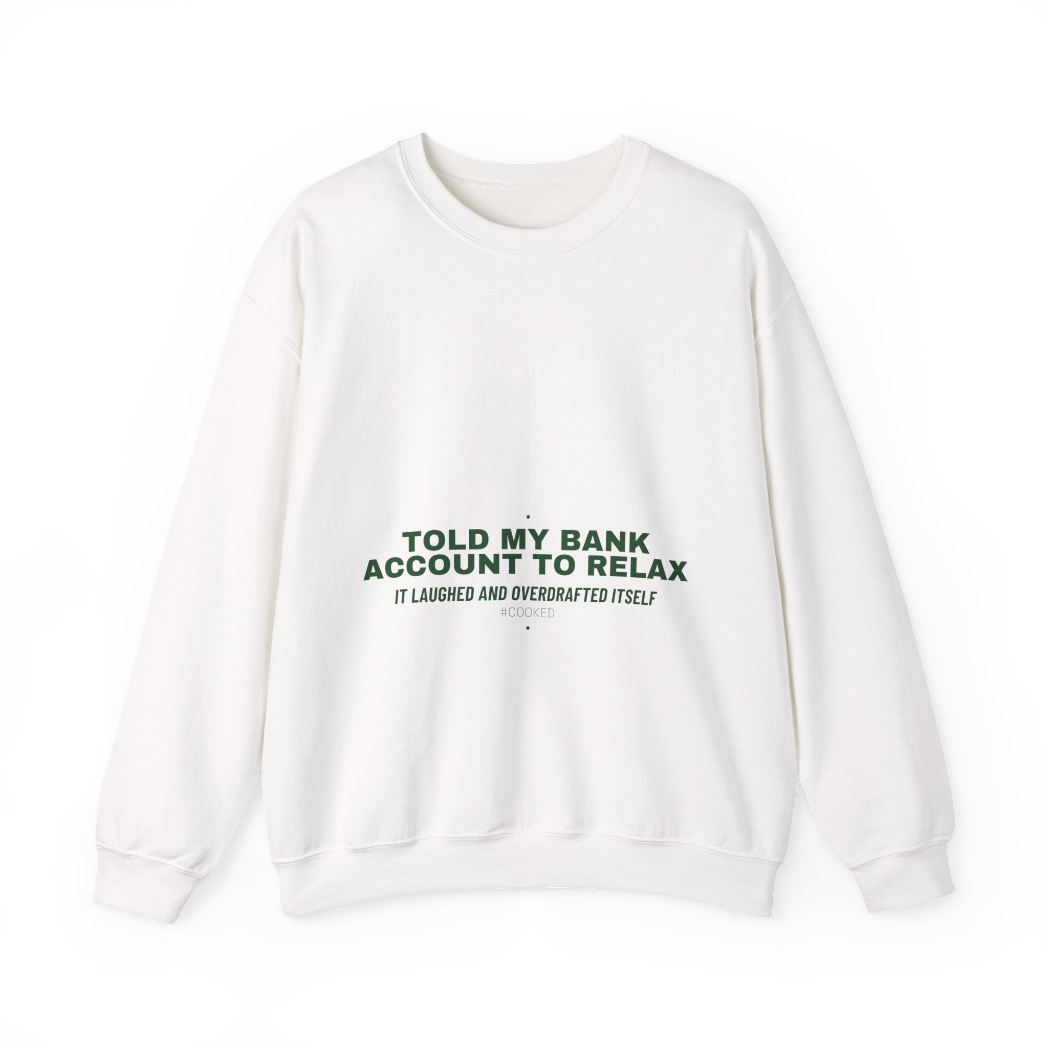 Told My Bank Account To Relax - Trendy Teez Funny Crewneck mockup