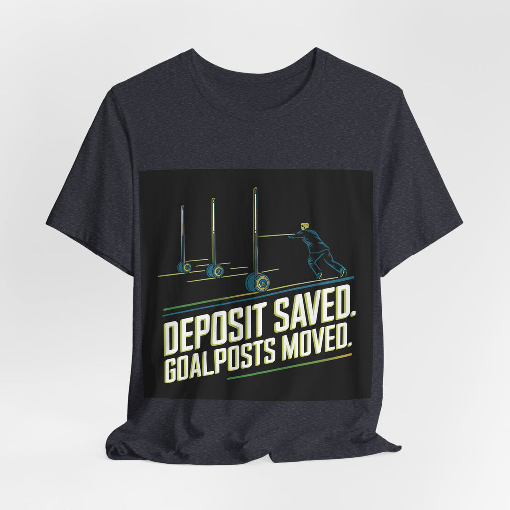 Deposit Saved. Goalposts Moved. - Trendy Teez Funny Tee mockup