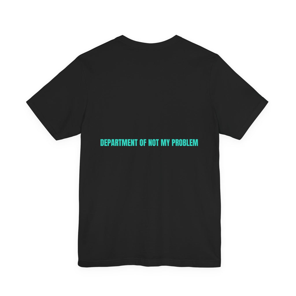 Department Of Not My Problem - Trendy Teez Funny Tee (Back Print) mockup