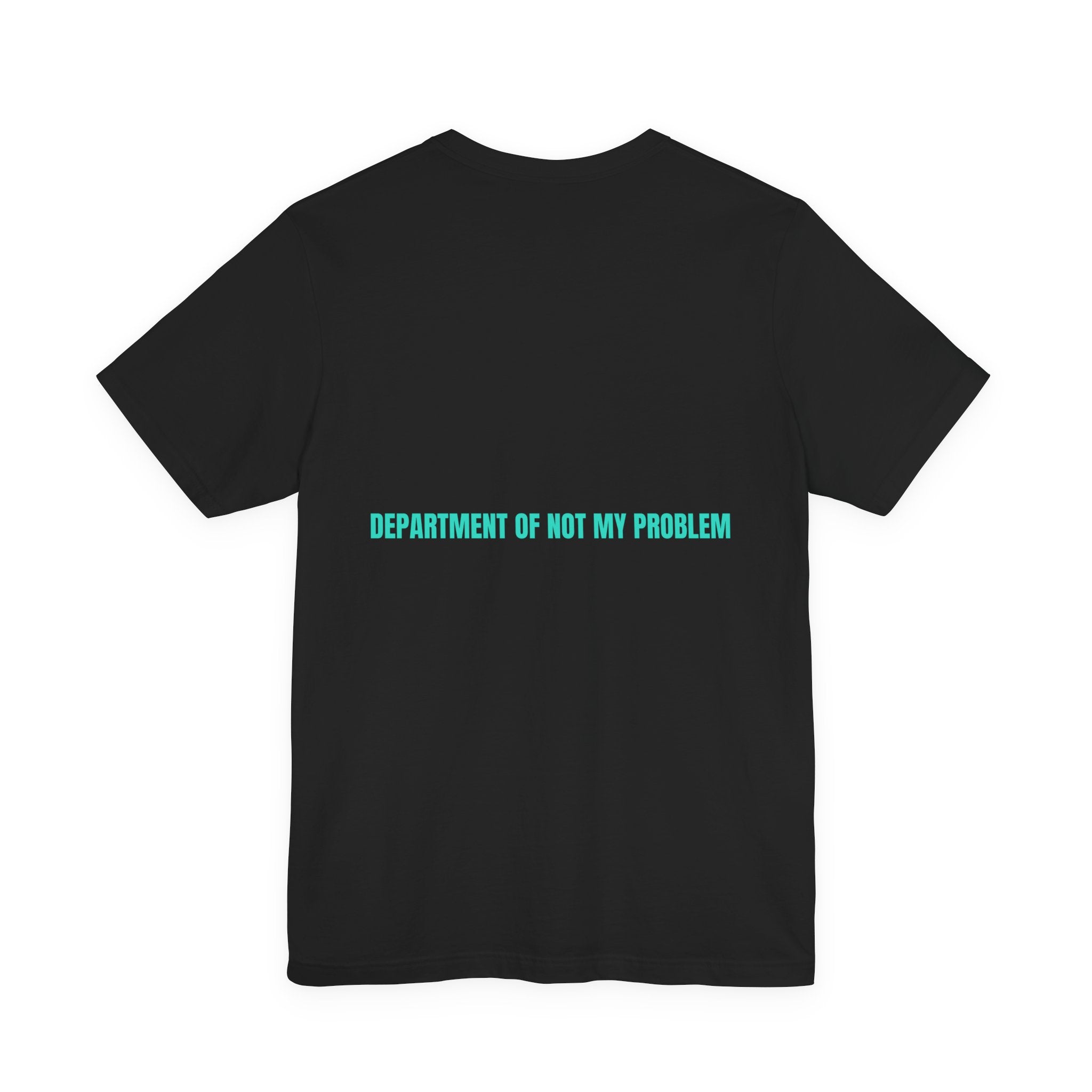 Department Of Not My Problem - Trendy Teez Funny Tee (Back Print) mockup
