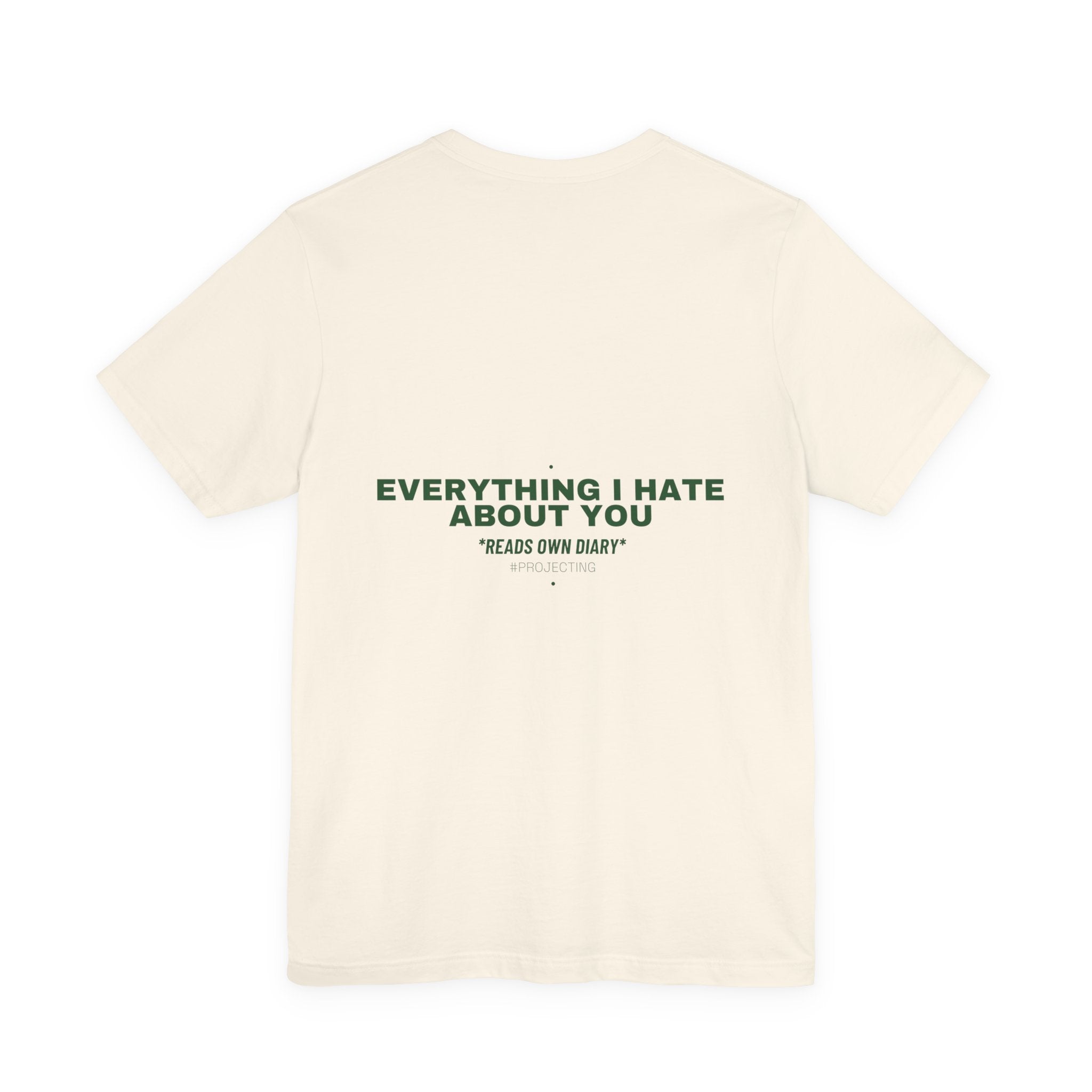 Everything I Hate About You - Trendy Teez Funny Tee (Back Print) mockup