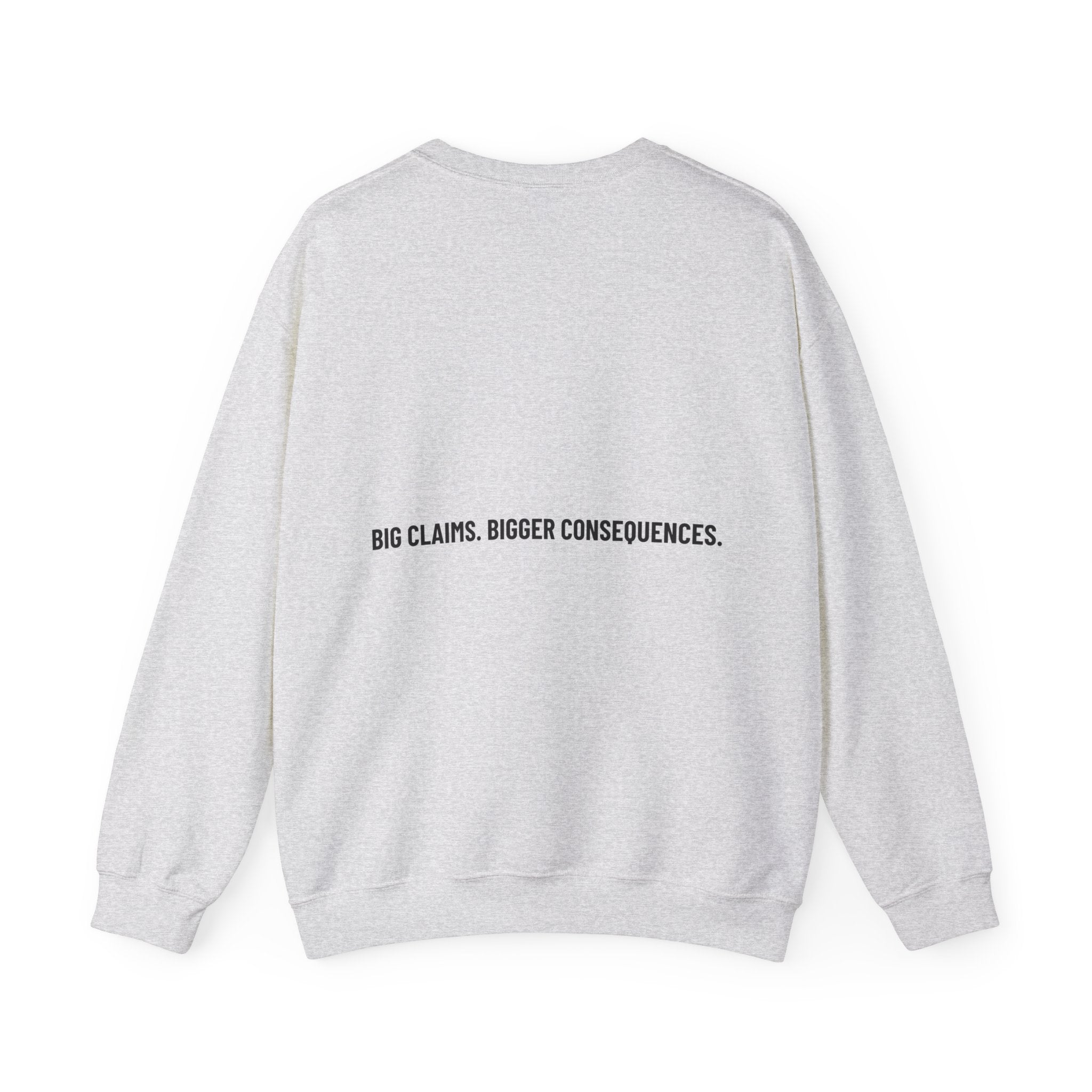 Big Claims. Bigger Consequences. — Funny Crewneck (Back Print)