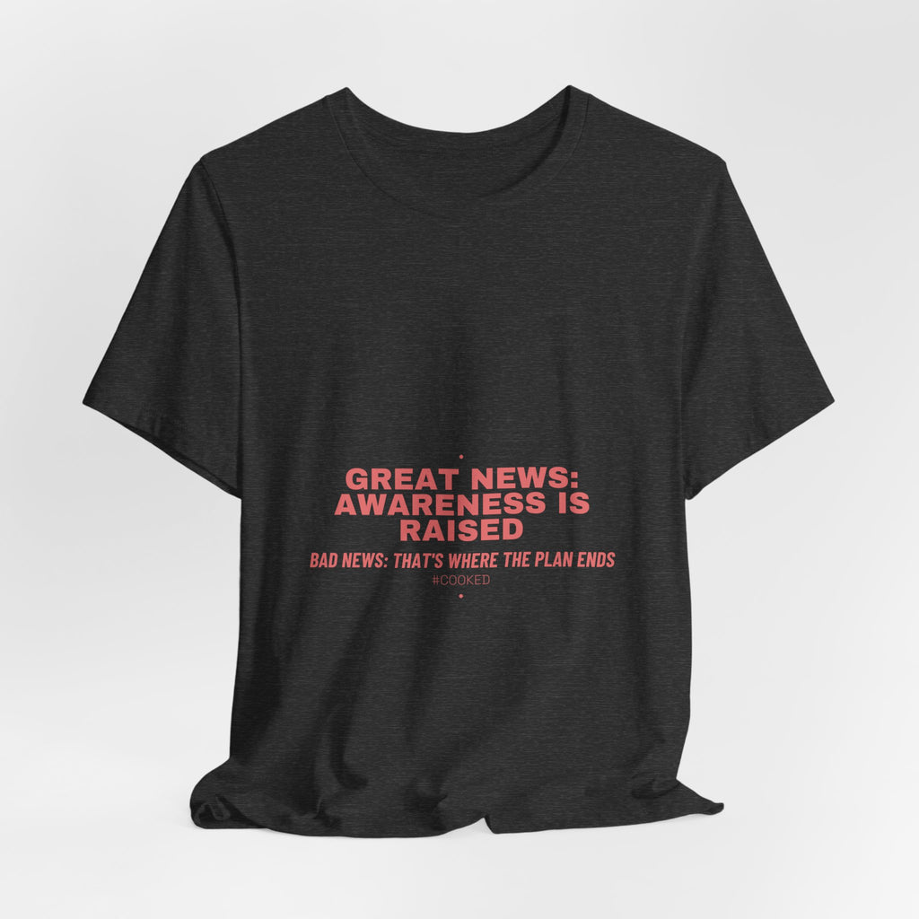 Great News: Awareness Is Raised - Trendy Teez Funny Tee mockup