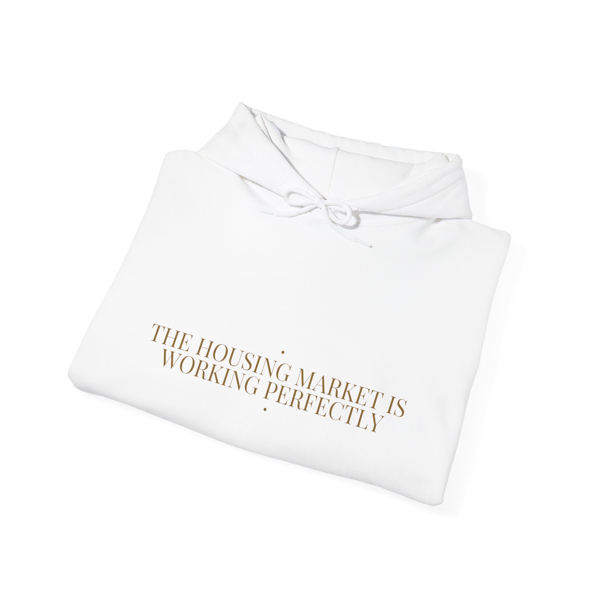 The Housing Market Is Working Perfectly — Funny Hoodie