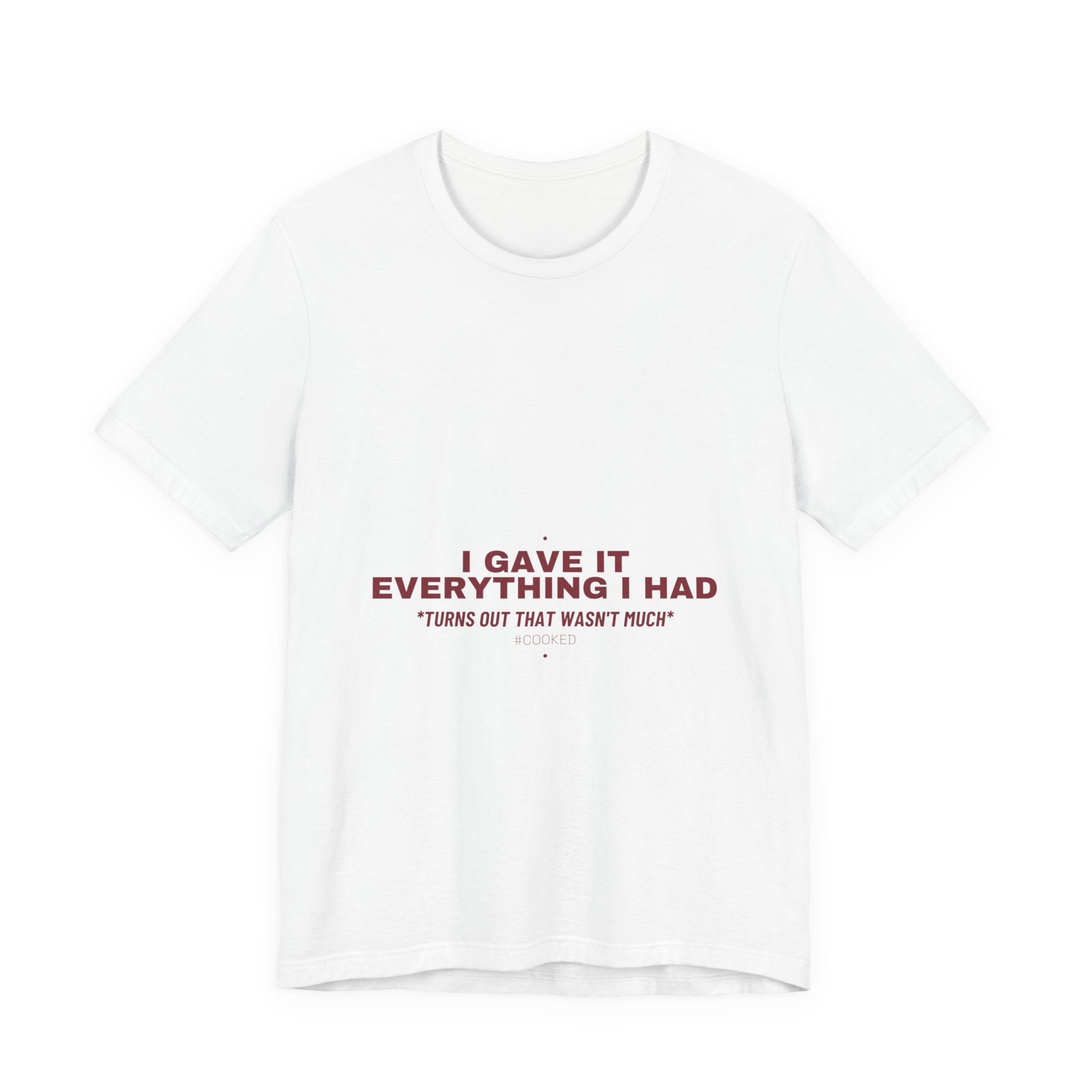 I Gave It Everything I Had - Trendy Teez Funny Tee mockup