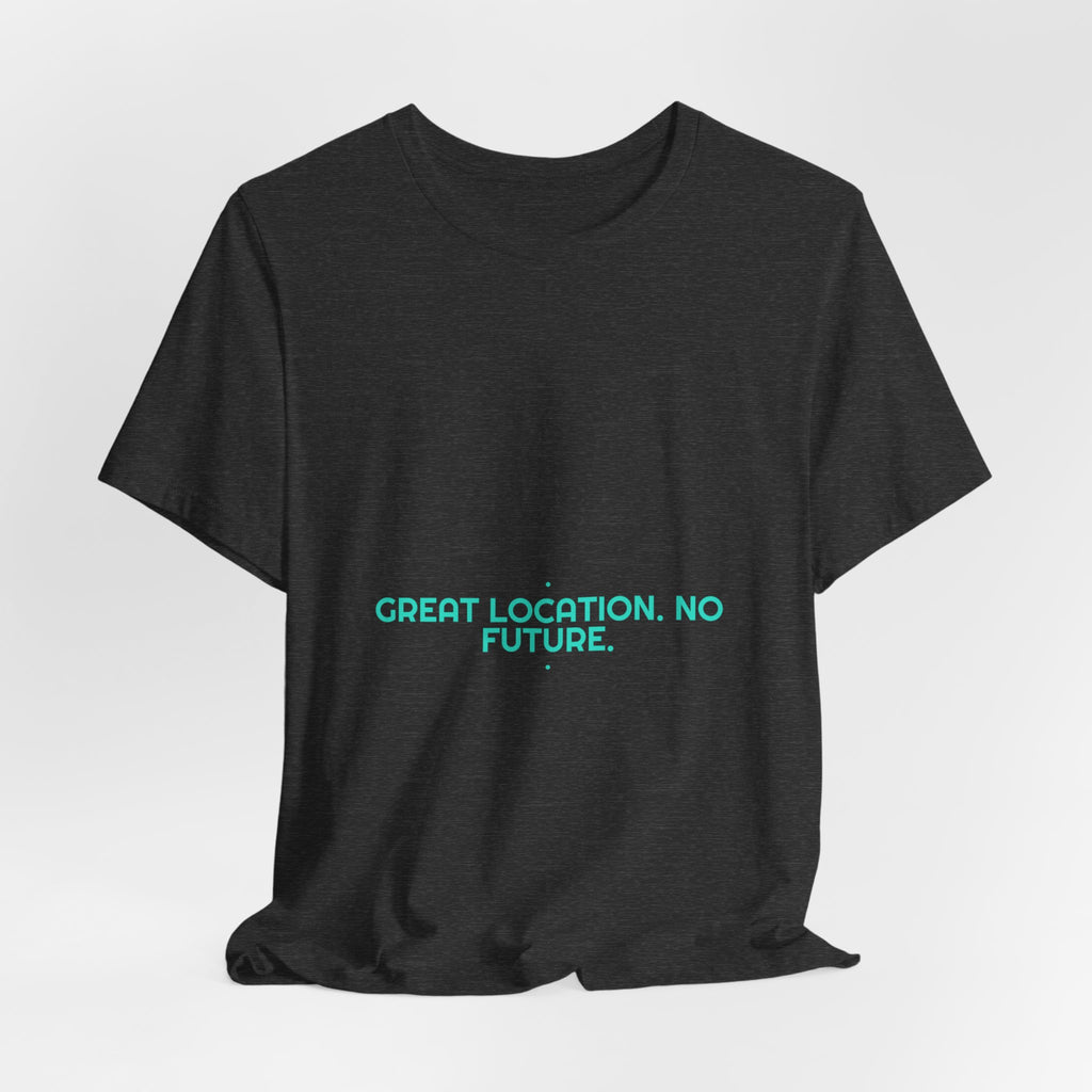 Great Location. No Future. - Trendy Teez Funny Tee mockup