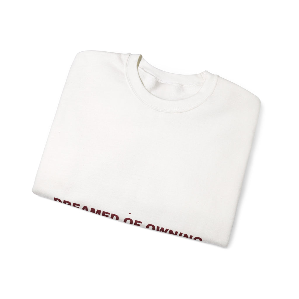 Dreamed Of Owning A Home — Funny Crewneck