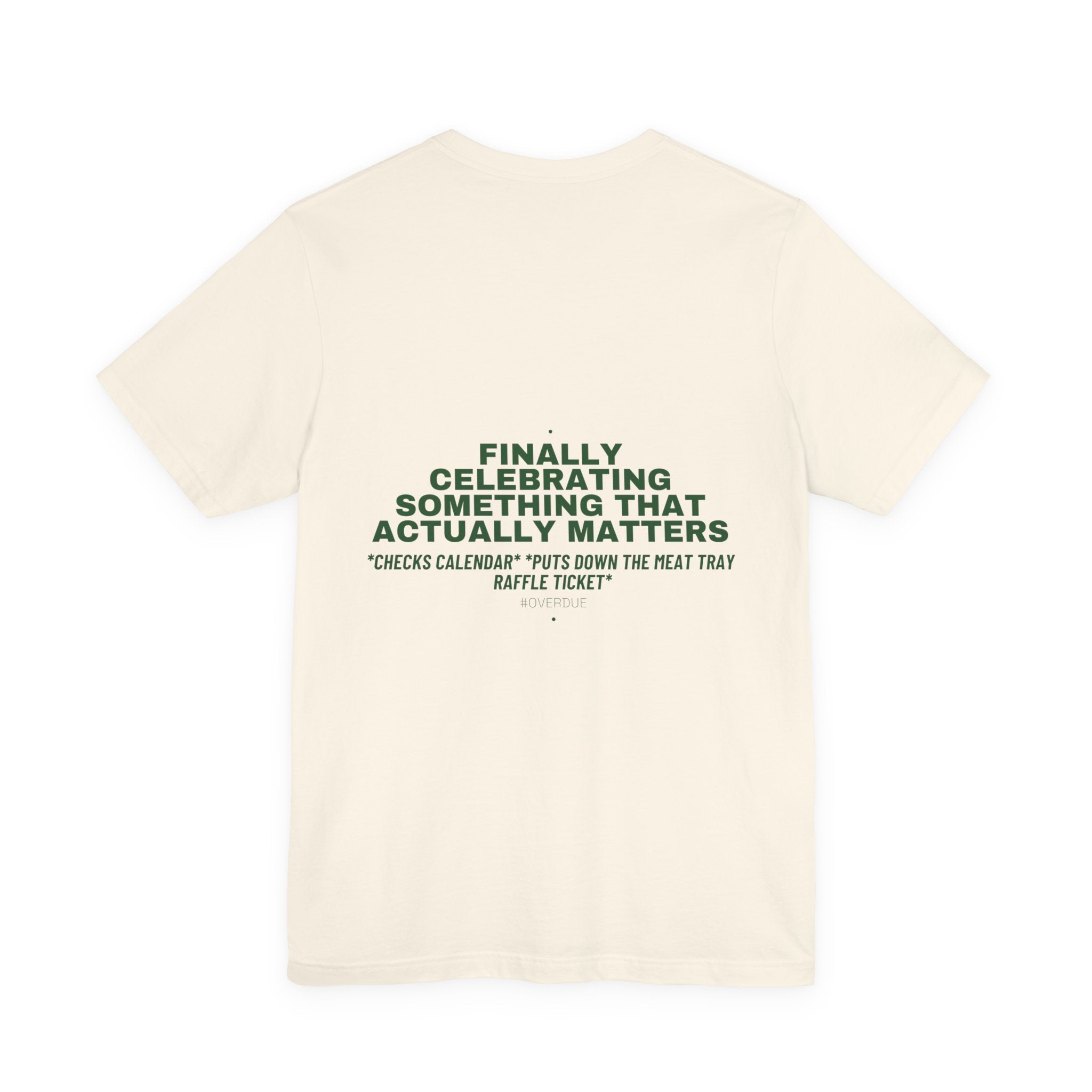 Finally Celebrating Something That Actually Mat... - Trendy Teez Funny Tee (Back Print) mockup