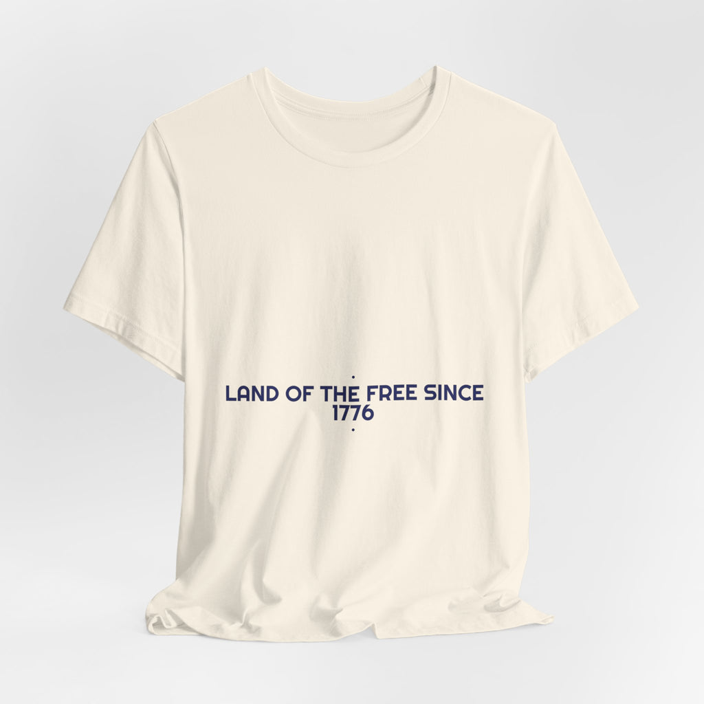 Land Of The Free Since 1776 — Funny Tee