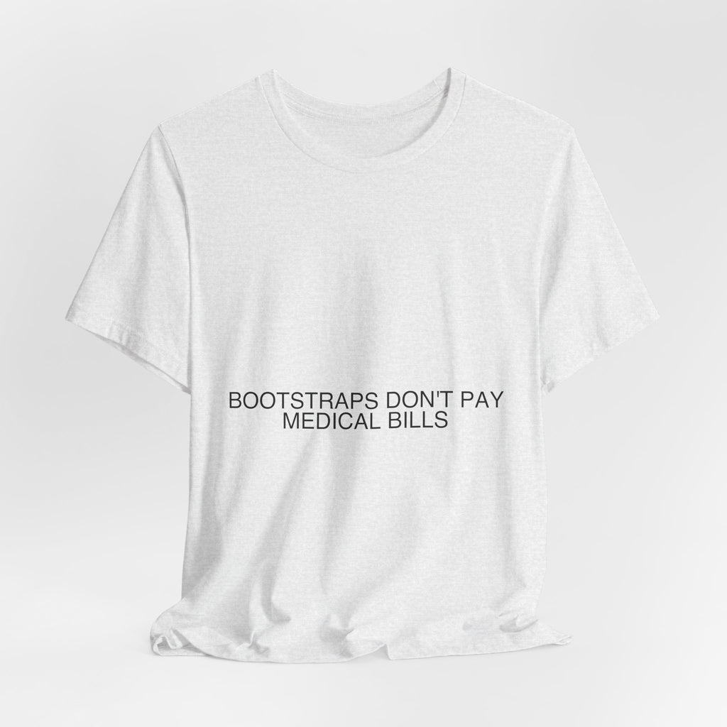 Bootstraps Don'T Pay Medical Bills — Funny Tee
