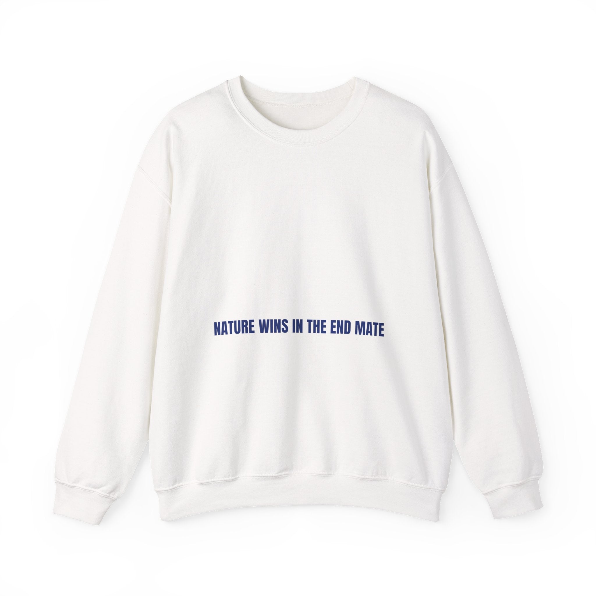 Nature Wins In The End Mate — Funny Crewneck