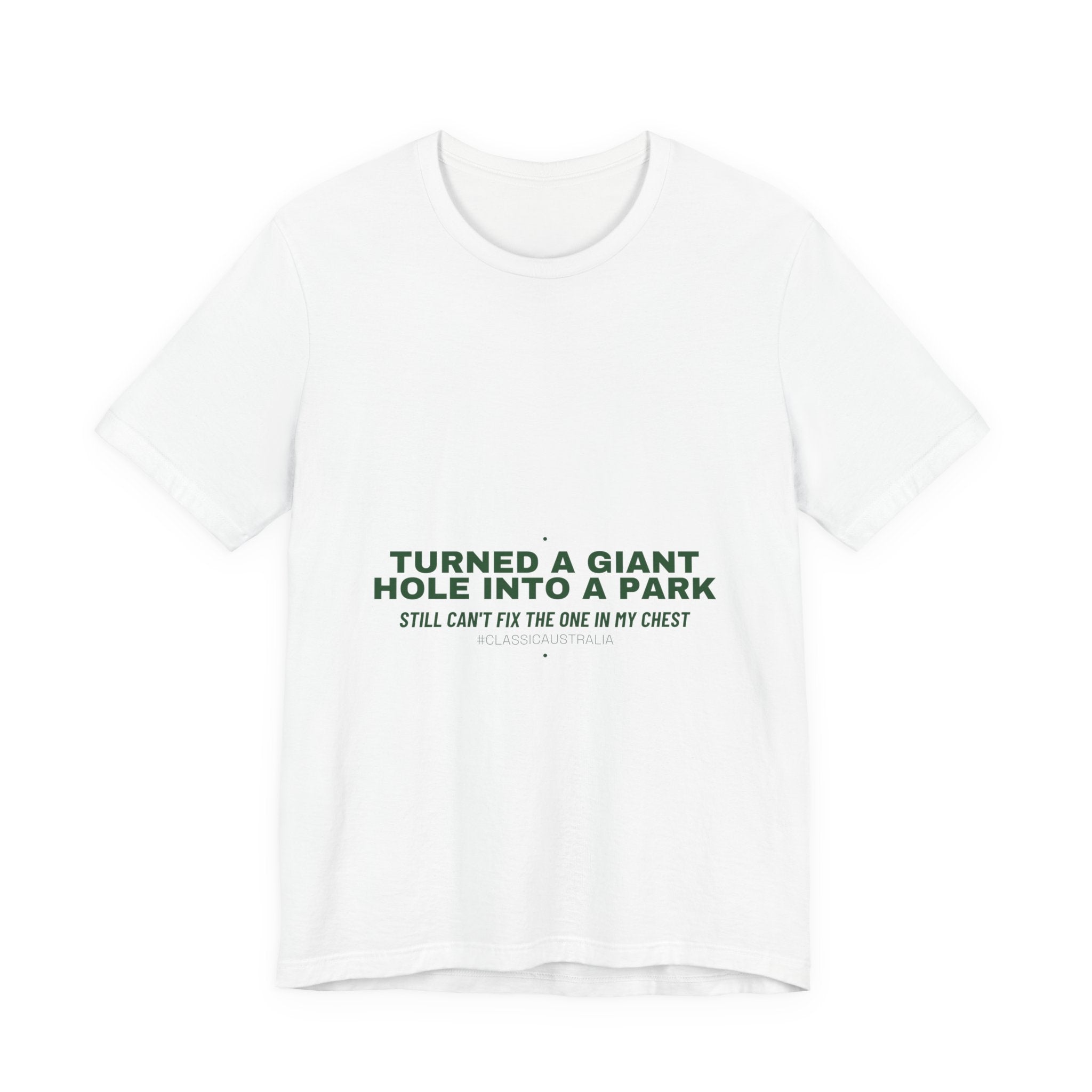Turned A Giant Hole Into A Park — Funny Tee