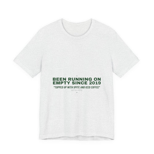 Been Running On Empty Since 2019 - Trendy Teez Funny Tee mockup