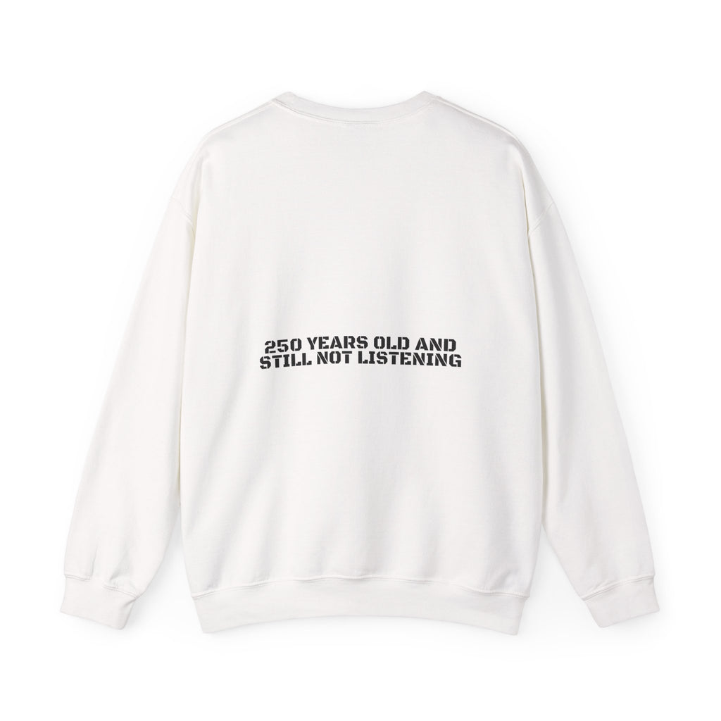 250 Years Old And Still Not Listening — Funny Crewneck (Back Print)