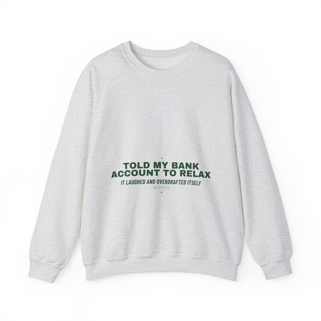 Told My Bank Account To Relax - Trendy Teez Funny Crewneck mockup