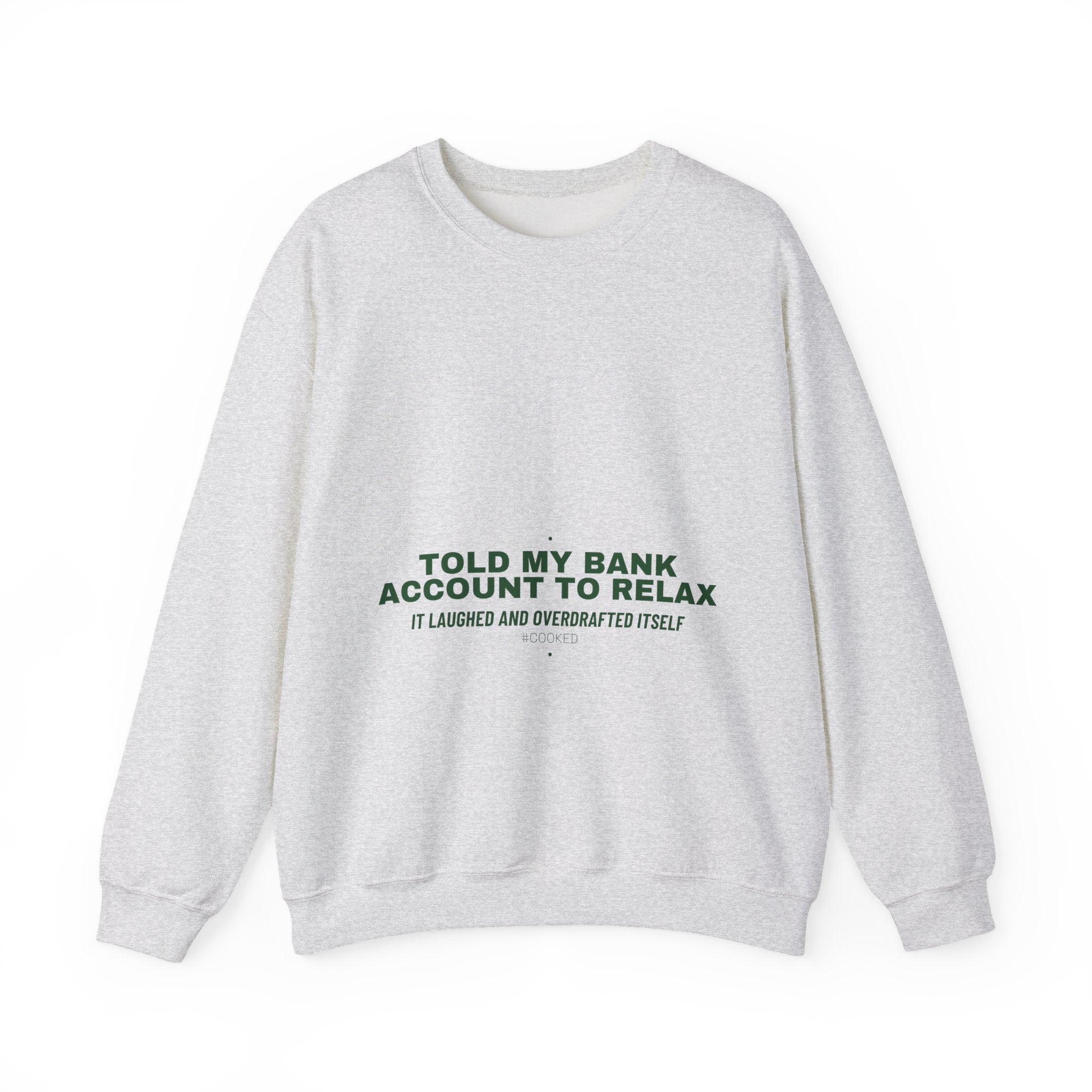 Told My Bank Account To Relax - Trendy Teez Funny Crewneck mockup
