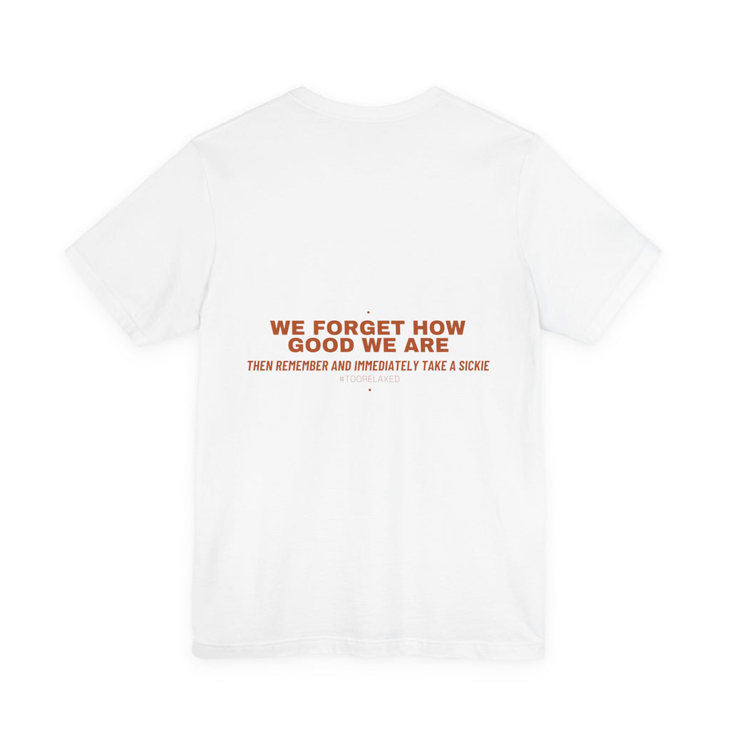 We Forget How Good We Are — Funny Tee (Back Print)