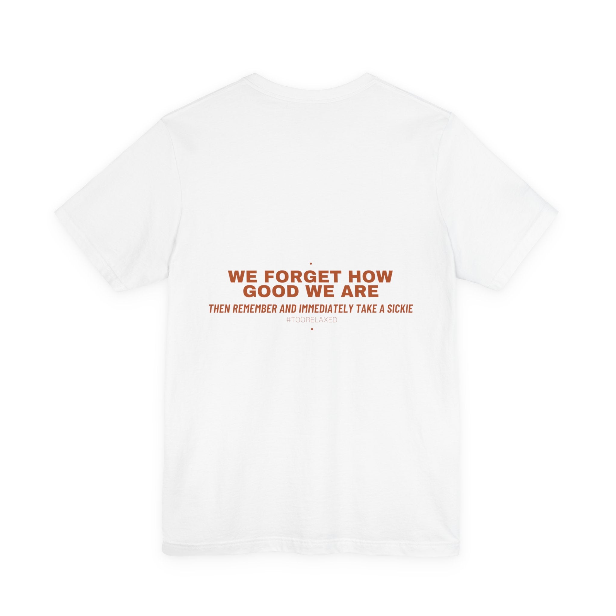 We Forget How Good We Are — Funny Tee (Back Print)