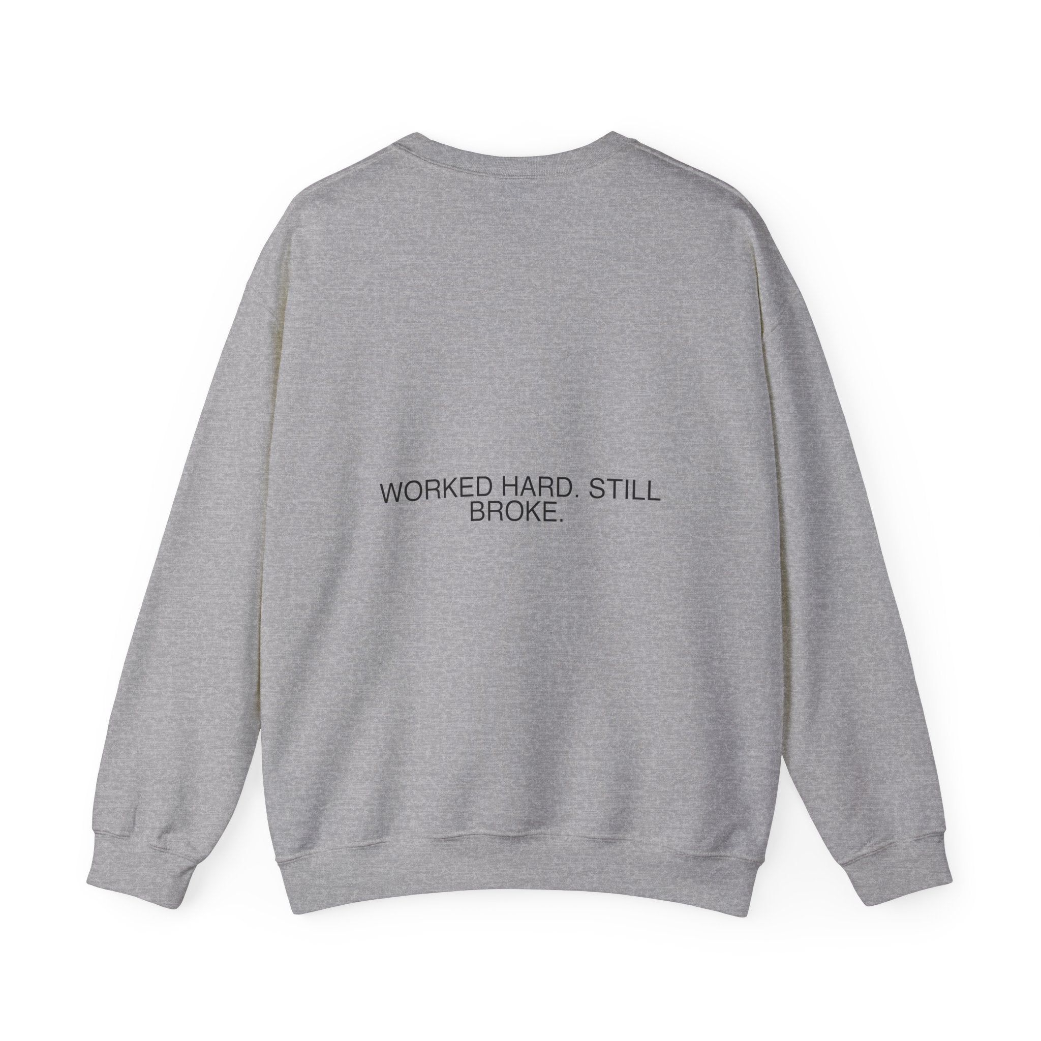 Worked Hard. Still Broke. — Funny Crewneck (Back Print)