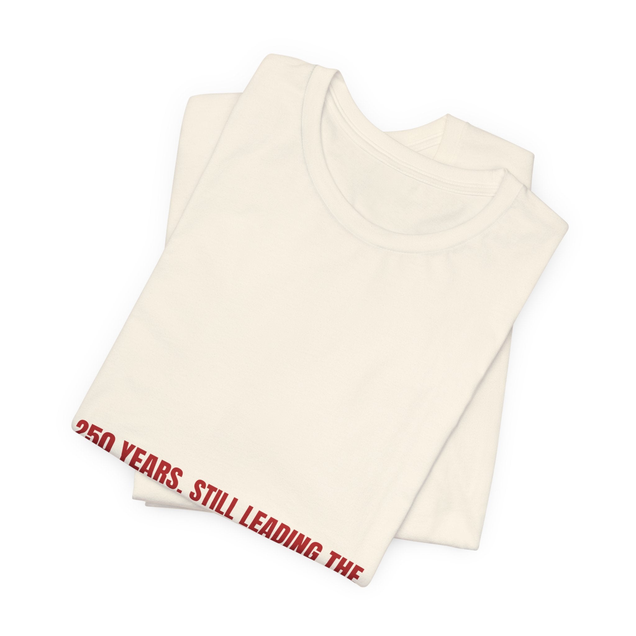 250 Years. Still Leading The Way. — Funny Tee