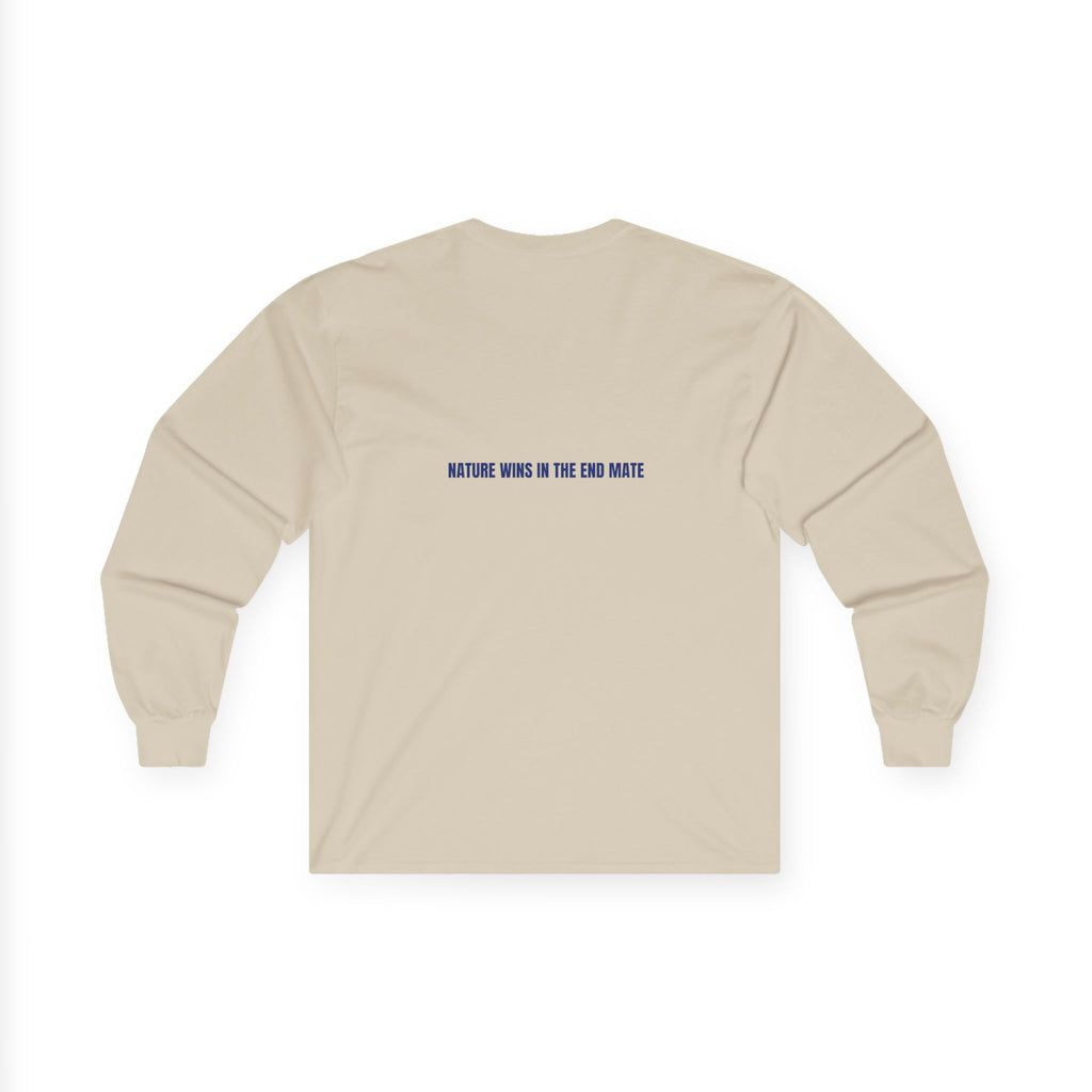 Nature Wins In The End Mate — Funny Long Sleeve (Back Print)