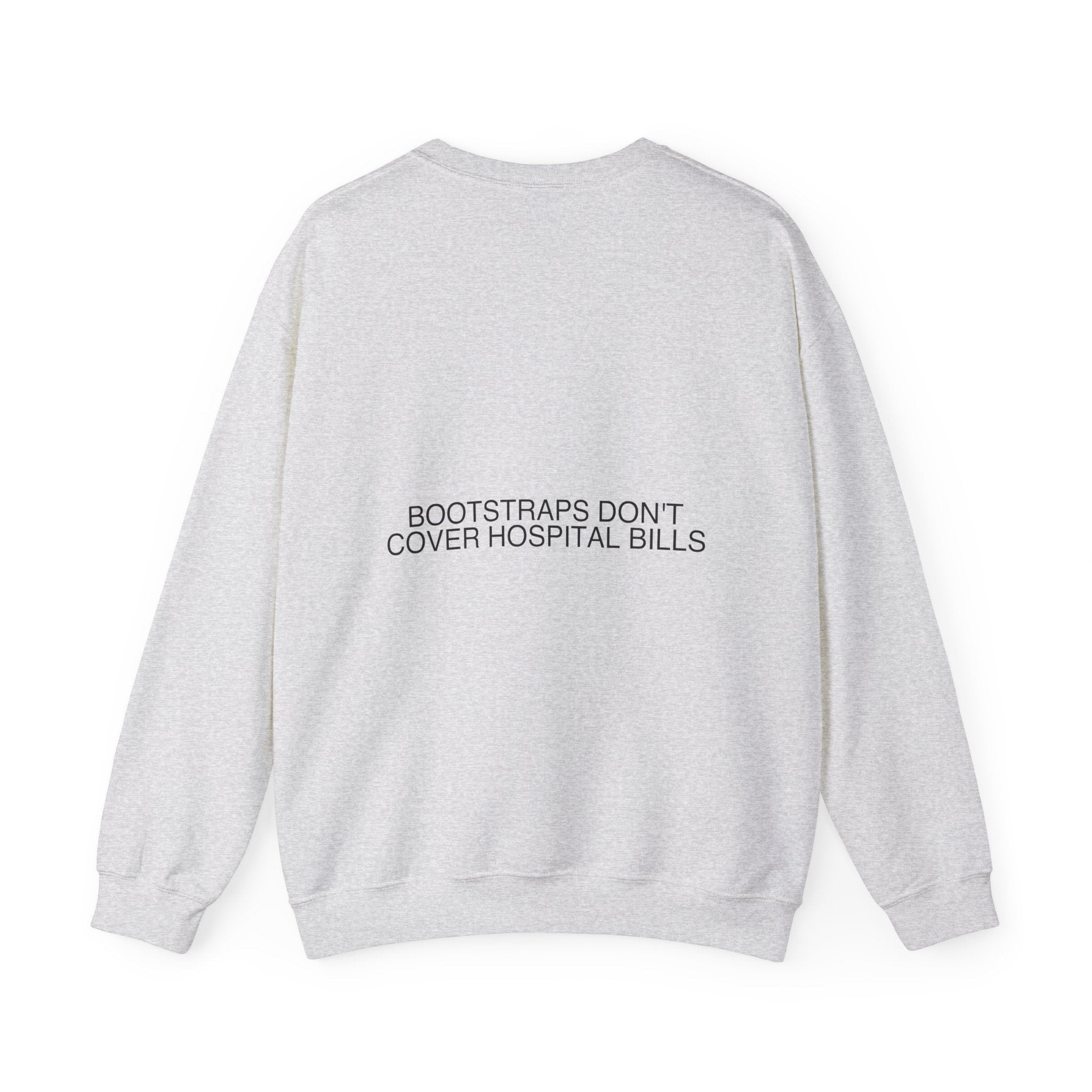 Bootstraps Don'T Cover Hospital Bills — Funny Crewneck (Back Print)