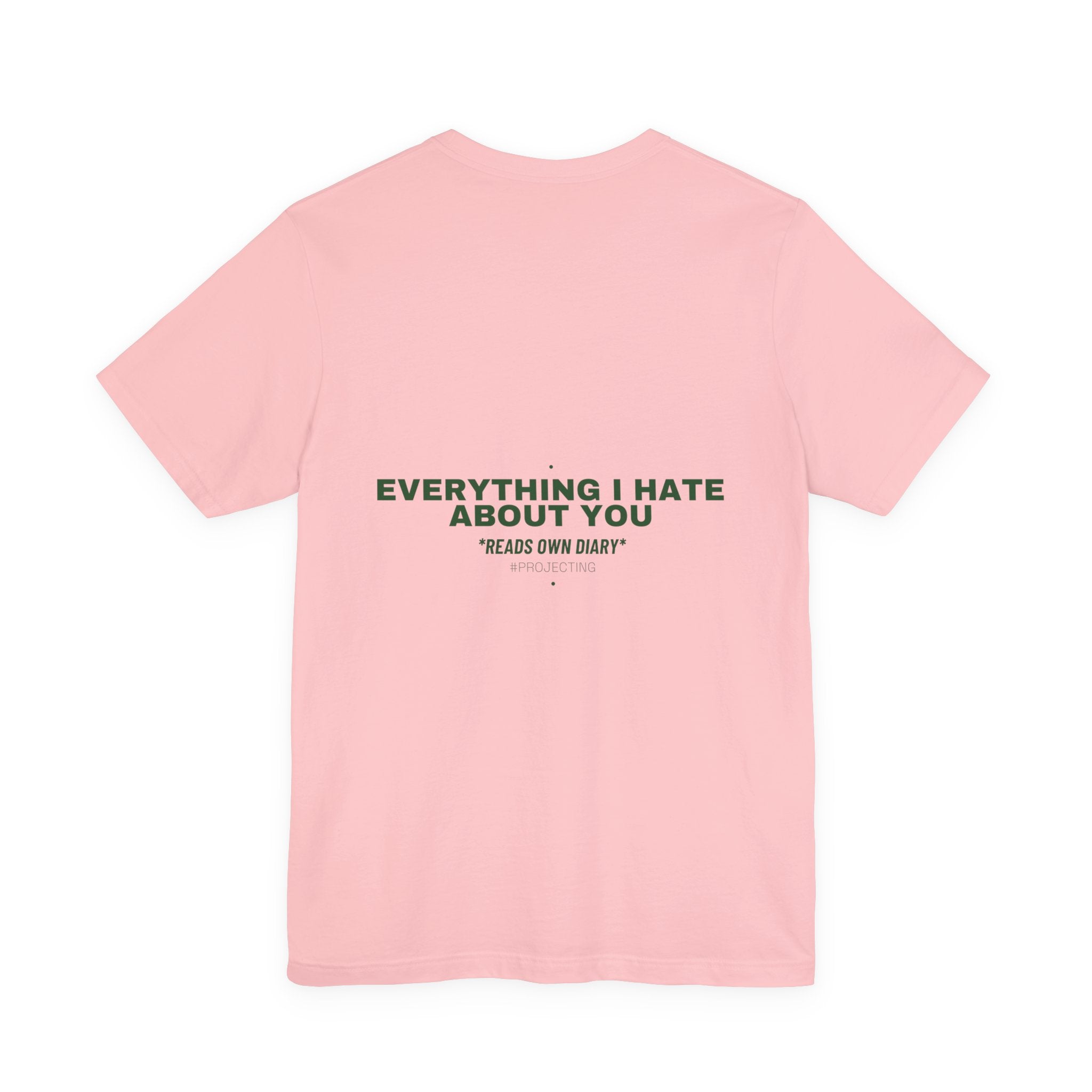 Everything I Hate About You - Trendy Teez Funny Tee (Back Print) mockup