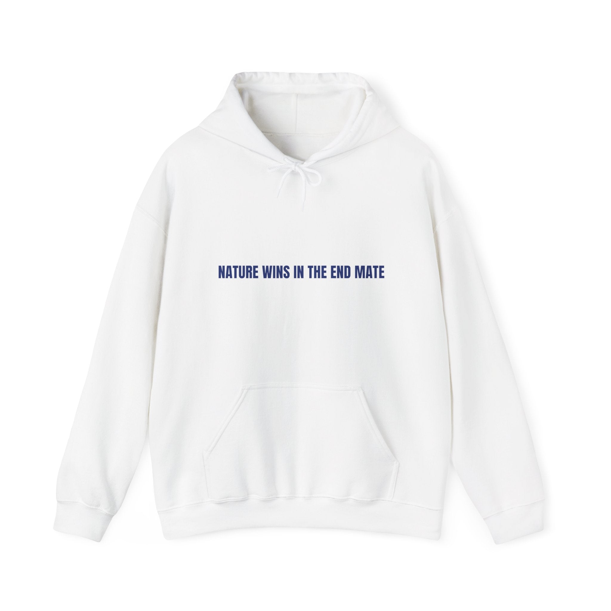 Nature Wins In The End Mate — Funny Hoodie