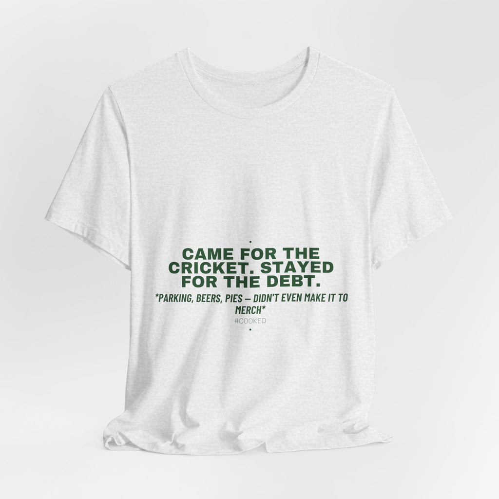 Came For The Cricket. Stayed For The Debt. - Trendy Teez Funny Tee mockup