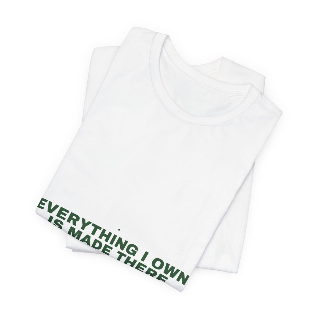 Everything I Own Is Made There - Trendy Teez Funny Tee mockup