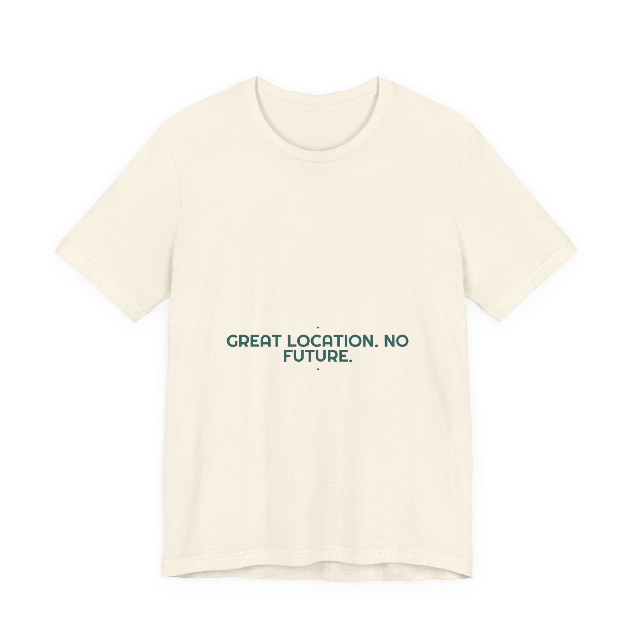 Great Location. No Future. - Trendy Teez Funny Tee mockup