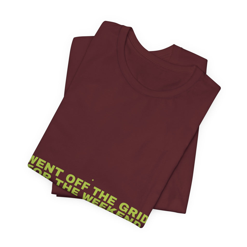 Went Off The Grid For The Weekend - Trendy Teez Funny Tee mockup