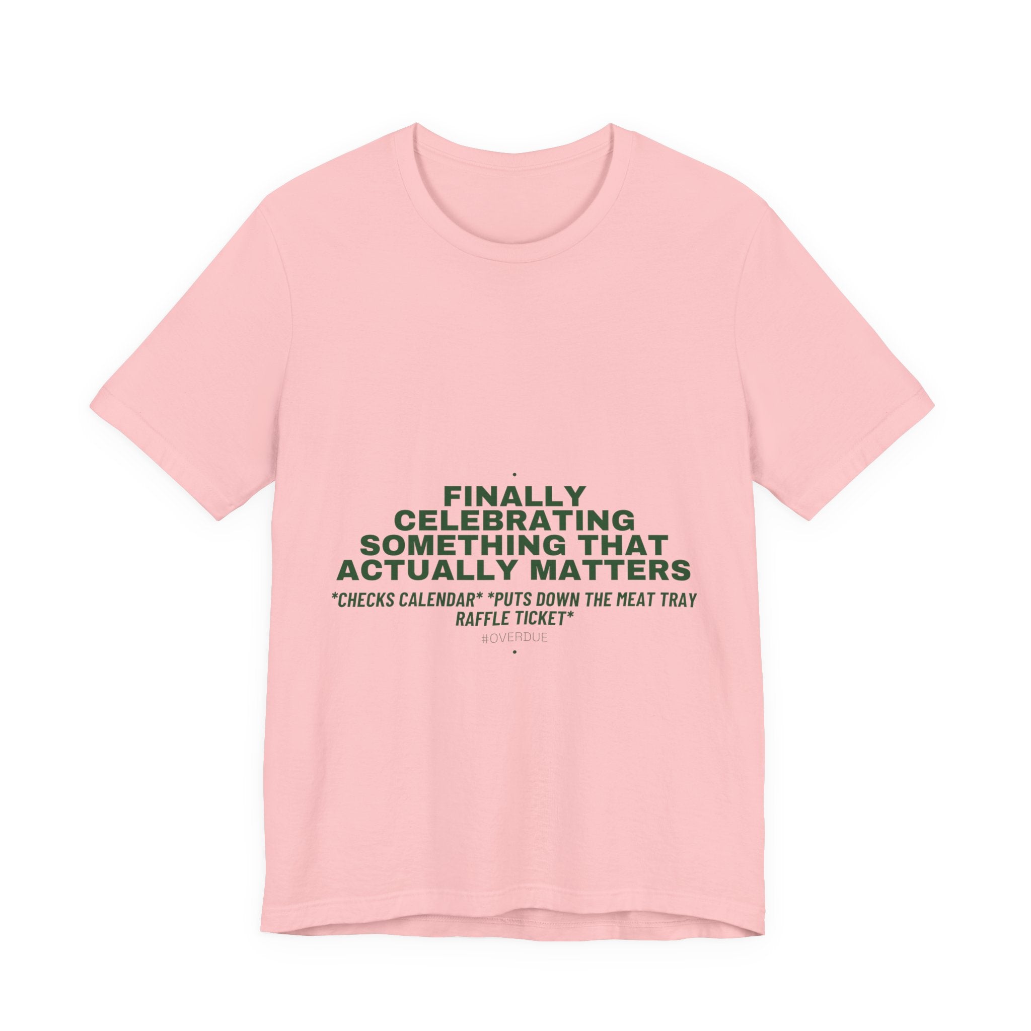 Finally Celebrating Something That Actually Mat... - Trendy Teez Funny Tee mockup