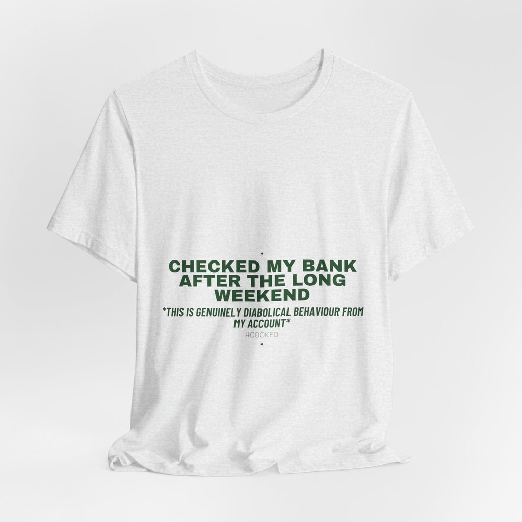 Checked My Bank After The Long Weekend - Trendy Teez Funny Tee mockup