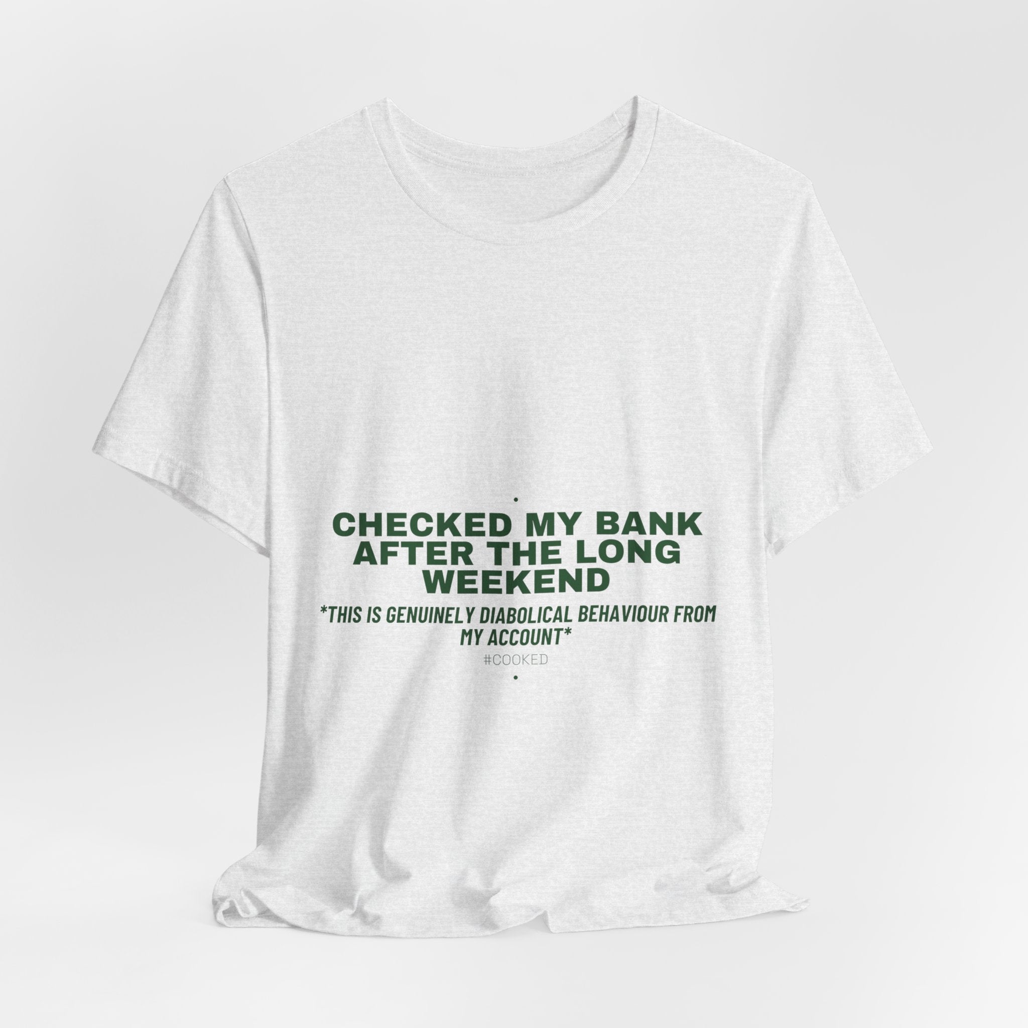 Checked My Bank After The Long Weekend - Trendy Teez Funny Tee mockup