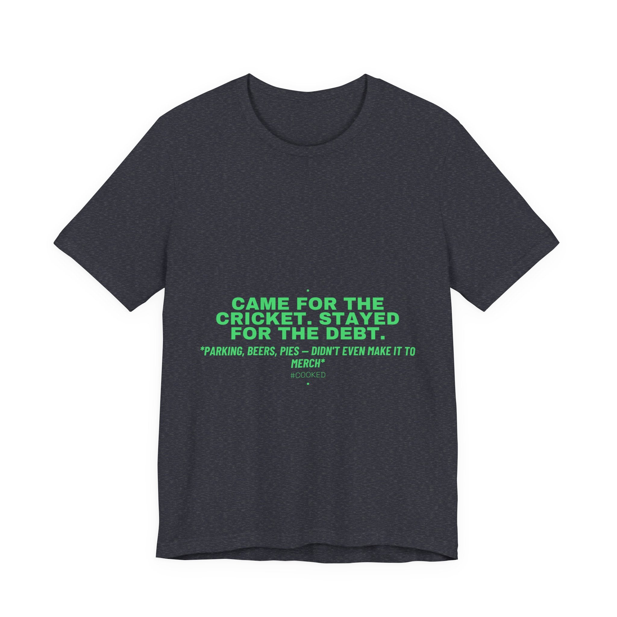 Came For The Cricket. Stayed For The Debt. - Trendy Teez Funny Tee mockup