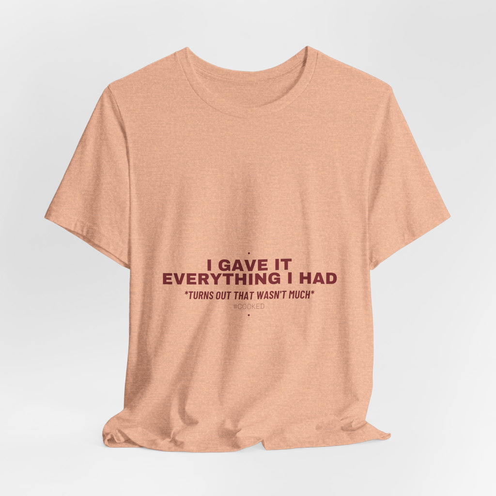 I Gave It Everything I Had - Trendy Teez Funny Tee mockup