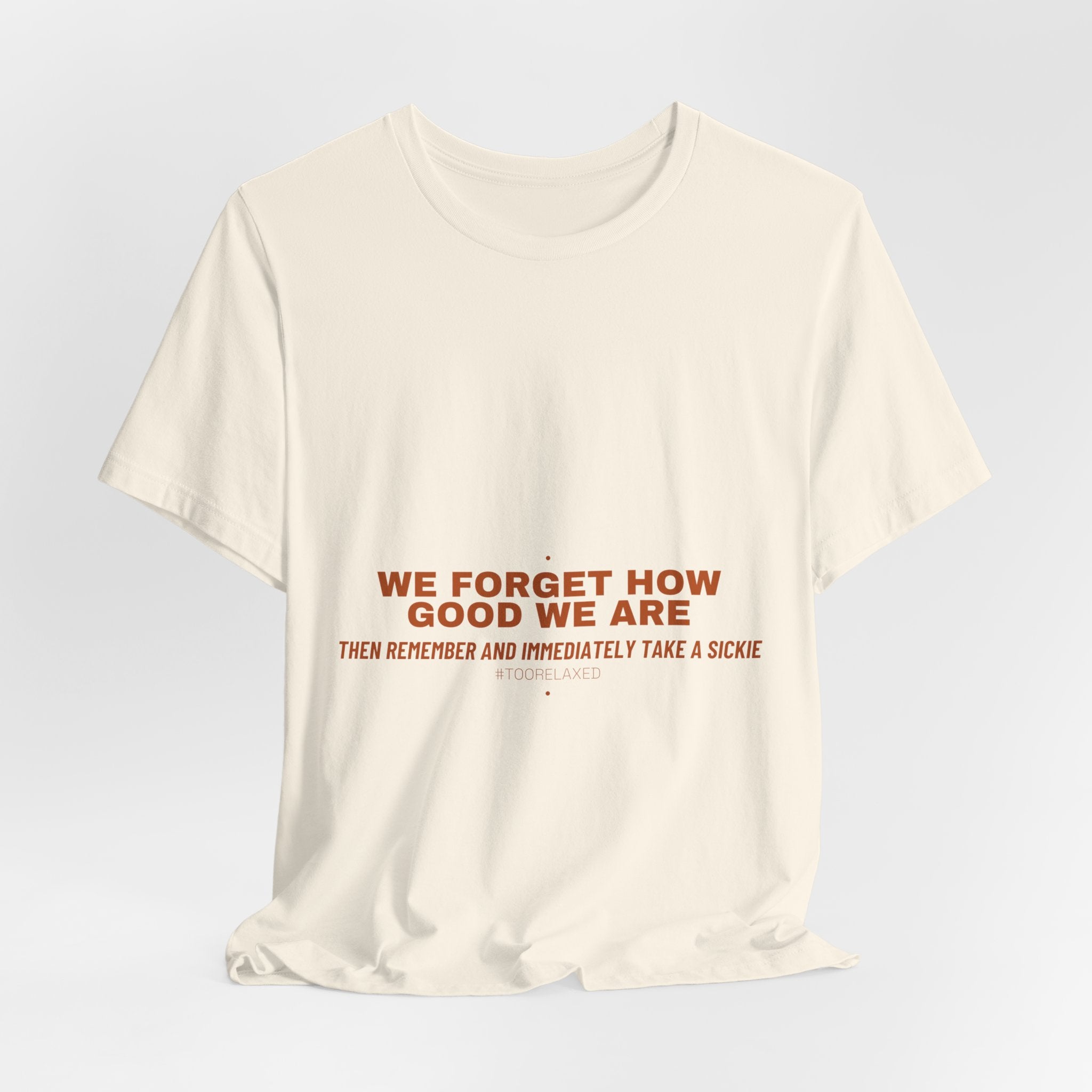 We Forget How Good We Are — Funny Tee